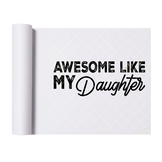 Awesome Like My Daughter - Direct Print Film Transfer for T-Shirts, Cotton, Polyester & Blends - High-Quality Print