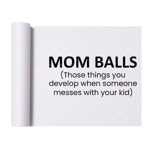 Mom Balls - Direct Print Film Transfer for T-Shirts, Cotton, Polyester & Blends - High-Quality Print