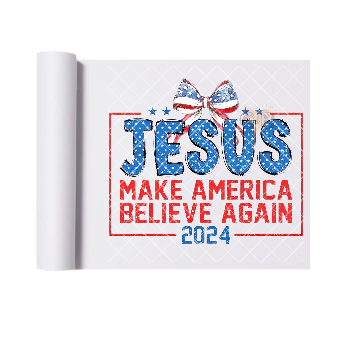 Jesus Make America Believe Again DTF Transfer