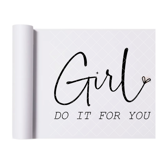 Girl Do It For You - Direct Print Film Transfer for T-Shirts, Cotton, Polyester & Blends - High-Quality Print