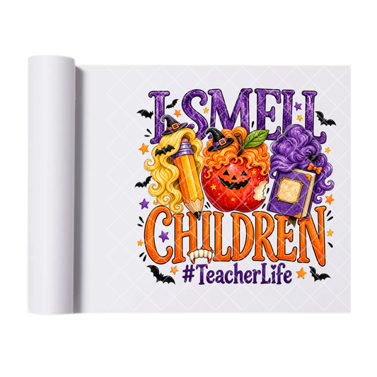 I Smell Children Teacher Life Witches - Ready To Press Print Transfer for Apparel, Cotton, Polyester & Blends - High-Quality Print- Commercial Grade