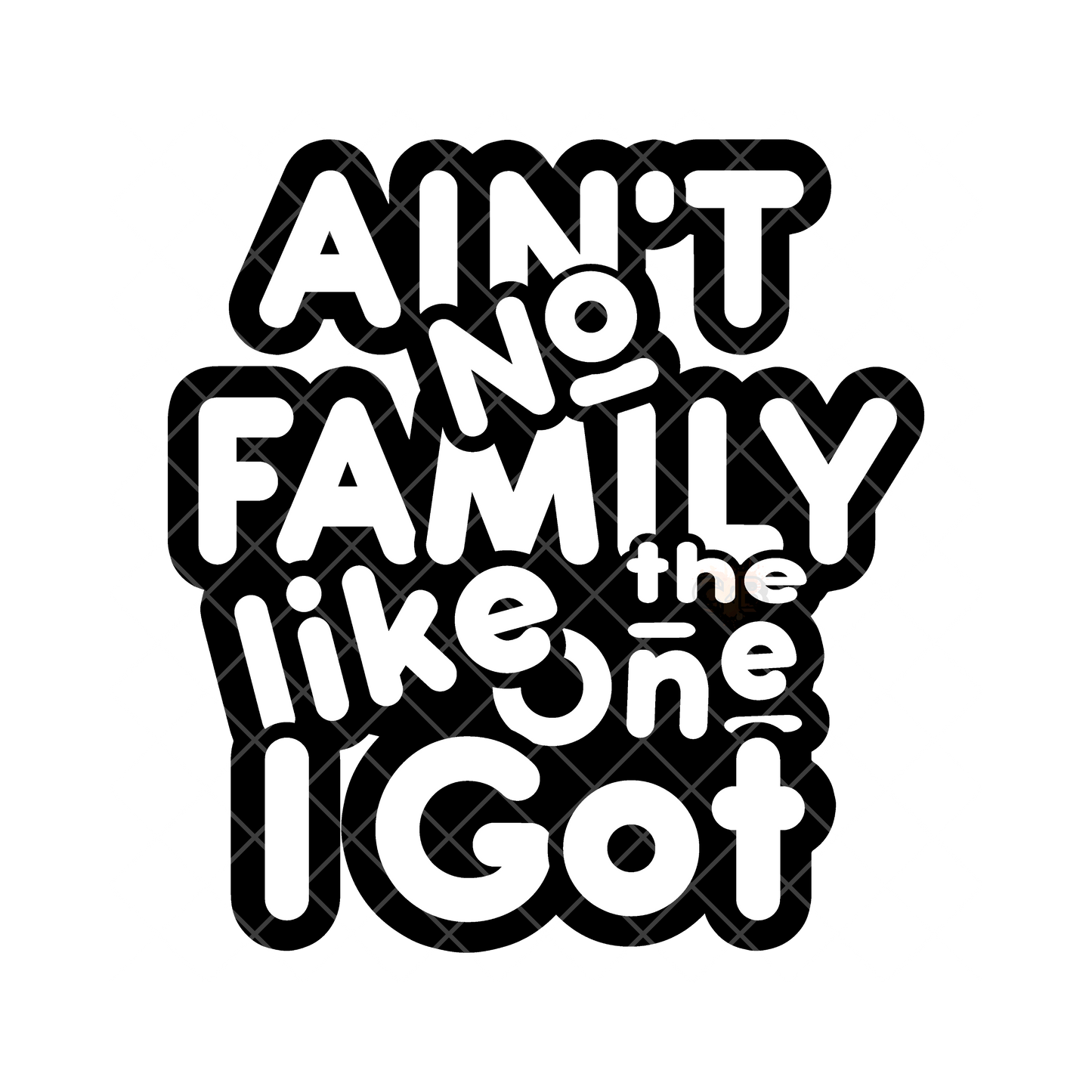 Ain’t No Family Like Mine PNG