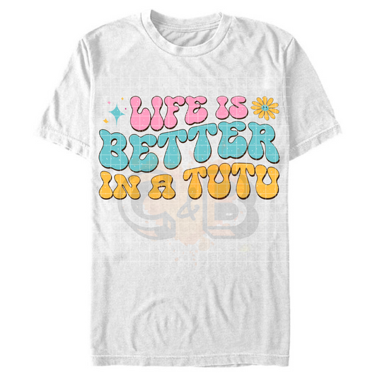 Life Is Better In A Tutu T-Shirt