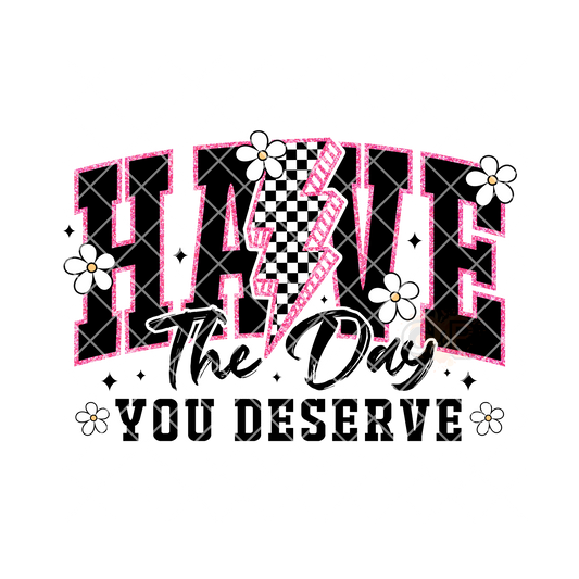 Have the day you deserve PNG