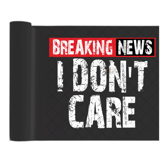 Breaking News I Don't Care - Ready To Press Print Transfer for Apparel, Cotton, Polyester & Blends - High-Quality Print- Commercial Grade