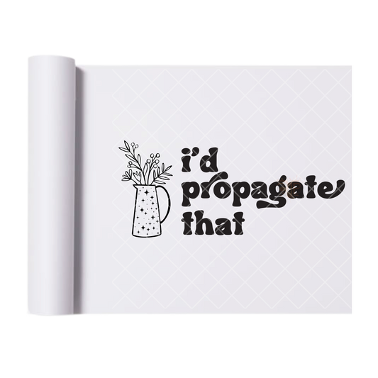 I’d Propagate That - Direct Print Film Transfer for T-Shirts, Cotton, Polyester & Blends - High-Quality Print