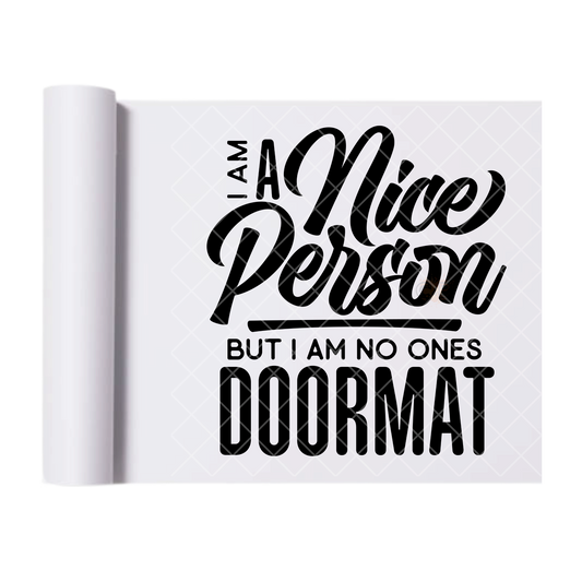 Nice Person Not Doormat - Ready To Press Print Transfer for Apparel, Cotton, Polyester & Blends - High-Quality Print- Commercial Grade