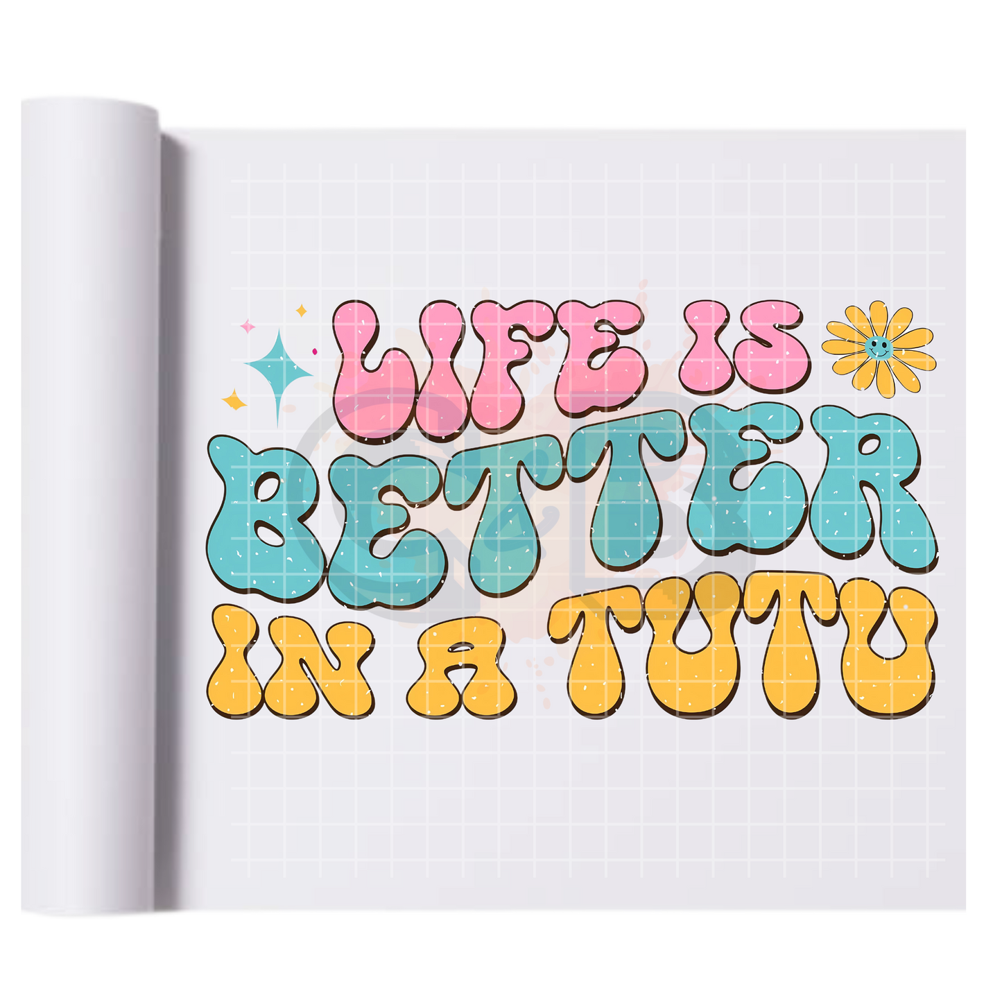 Life Is Better In A Tutu DTF Transfer