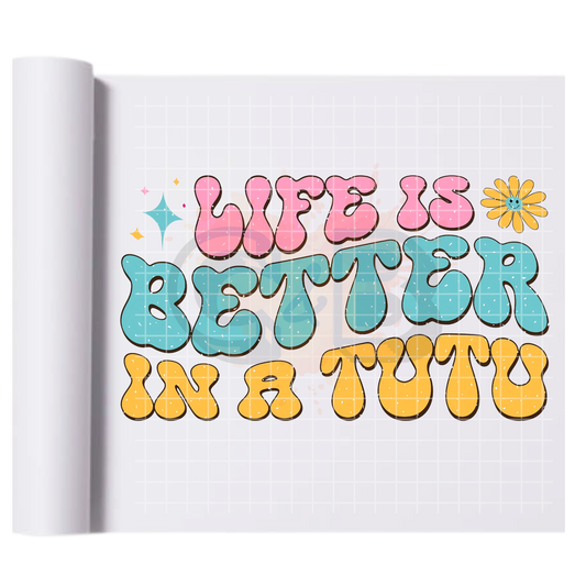 Life Is Better In A Tutu DTF Transfer