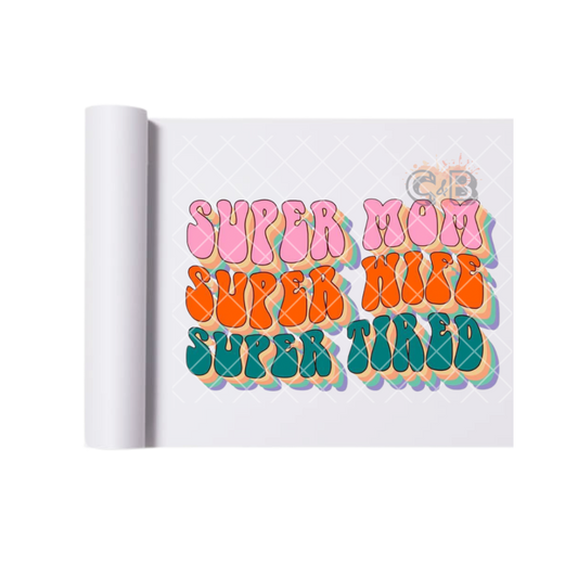 Super Mom Super Wife Super Tired DTF Transfer