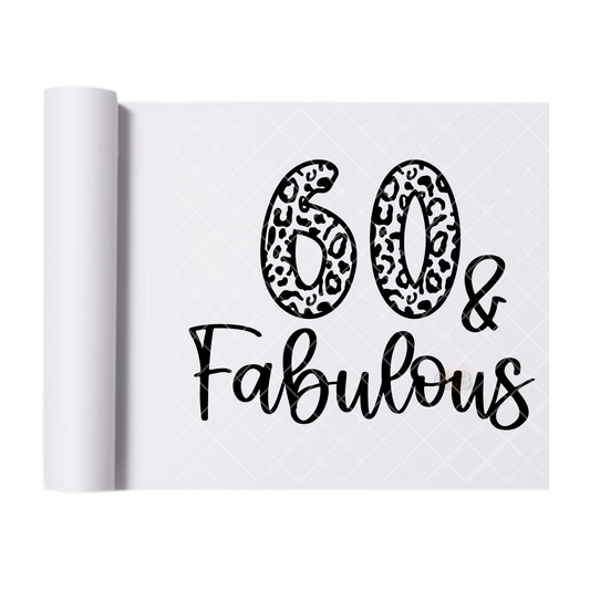 60 & Fabulous - Direct Print Film Transfer for T-Shirts, Cotton, Polyester & Blends - High-Quality Print