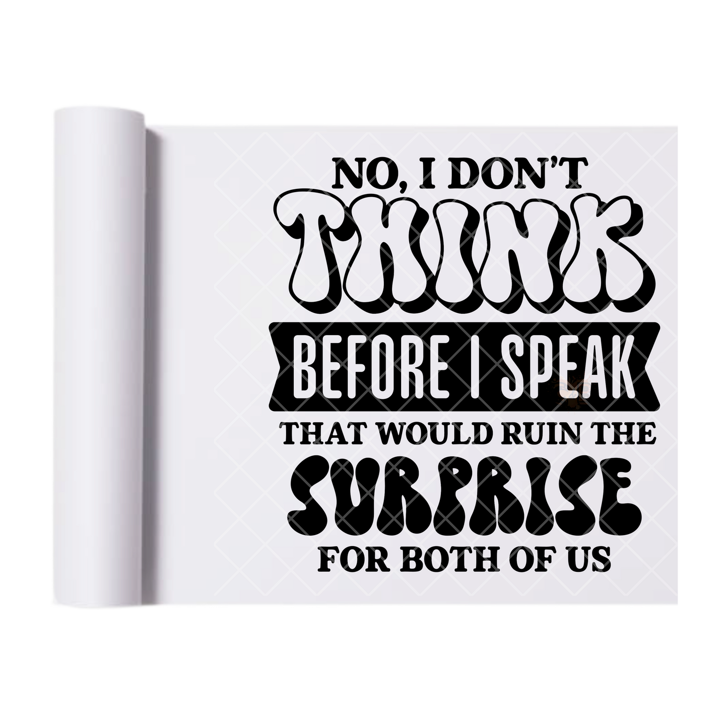 I Don’t Think Before I Speak - Ready To Press Print Transfer for Apparel, Cotton, Polyester & Blends - High-Quality Print- Commercial Grade