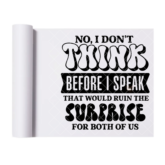 I Don’t Think Before I Speak - Ready To Press Print Transfer for Apparel, Cotton, Polyester & Blends - High-Quality Print- Commercial Grade