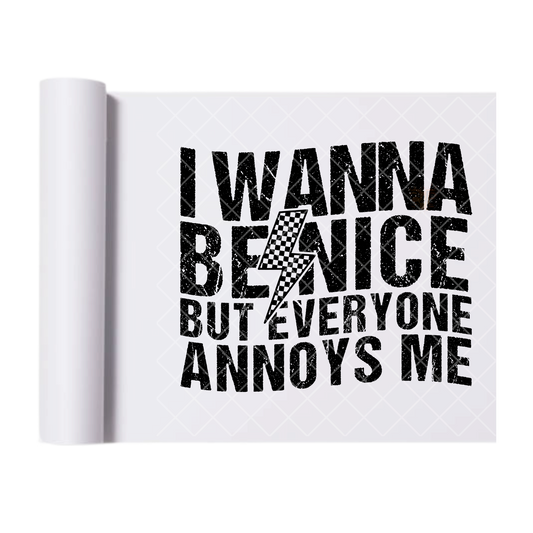 I Want To Be Nice - Ready To Press Print Transfer for Apparel, Cotton, Polyester & Blends - High-Quality Print- Commercial Grade