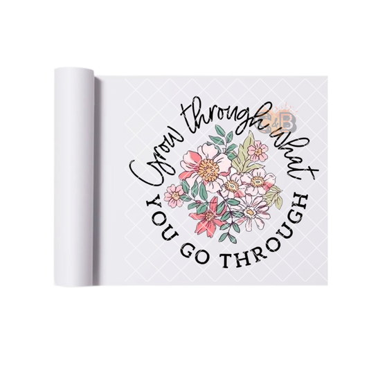 Grow Through What You Go Through DTF Transfer