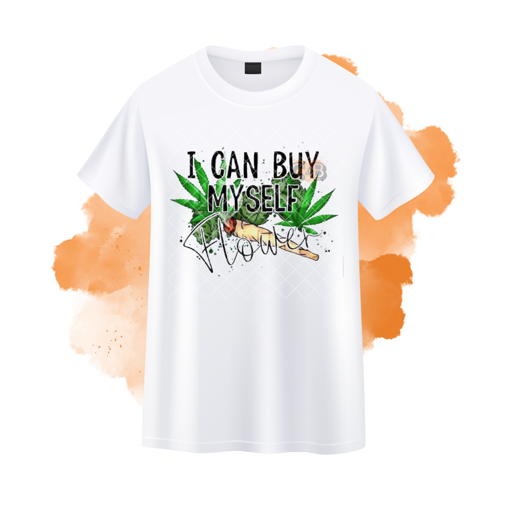 I Can Buy Myself Flower Weed T-Shirt