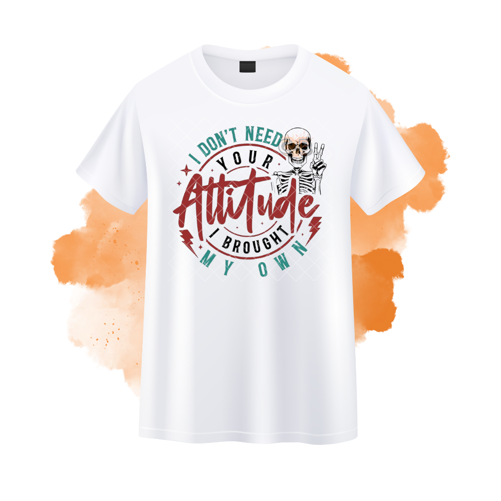 I Don't Need Your Attitude T-Shirt