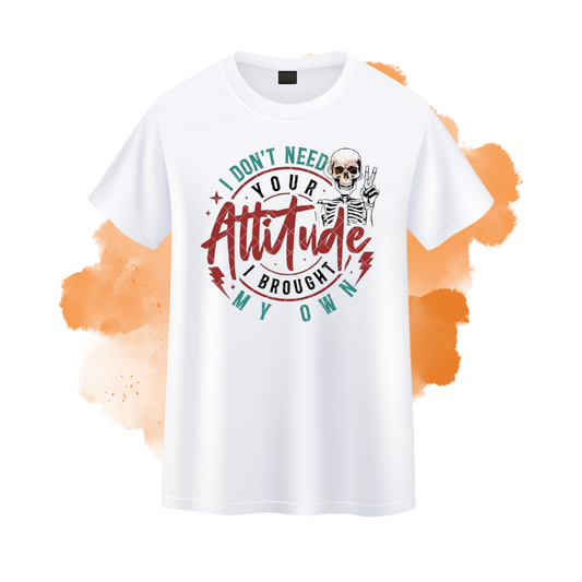 I Don't Need Your Attitude T-Shirt