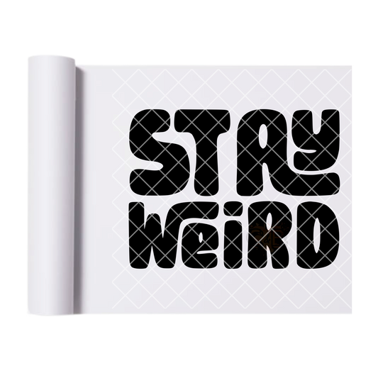Stay weird black font DTF film t shirt transfer