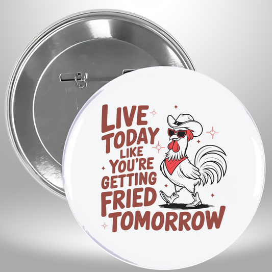 Getting Fried Tomorrow Pinback Button
