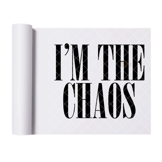 I’m The Chaos - Ready To Press Print Transfer for Apparel, Cotton, Polyester & Blends - High-Quality Print- Commercial Grade