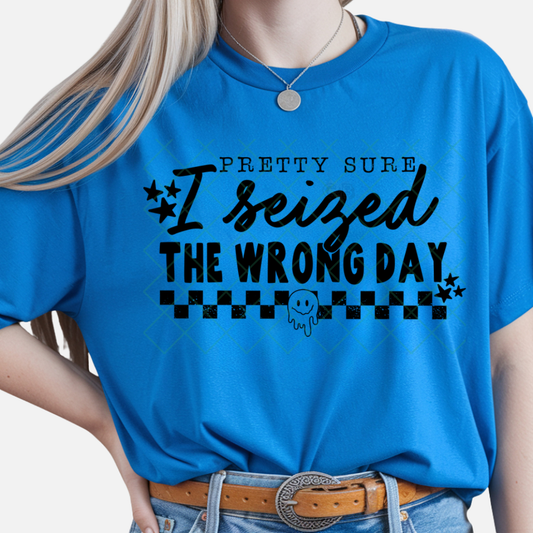 Seized the Wrong Day - Premium Graphic T-Shirt for Casual Wear