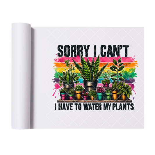 I Have To Water My Plants - Direct Print Film Transfer for T-Shirts, Cotton, Polyester & Blends - High-Quality Print