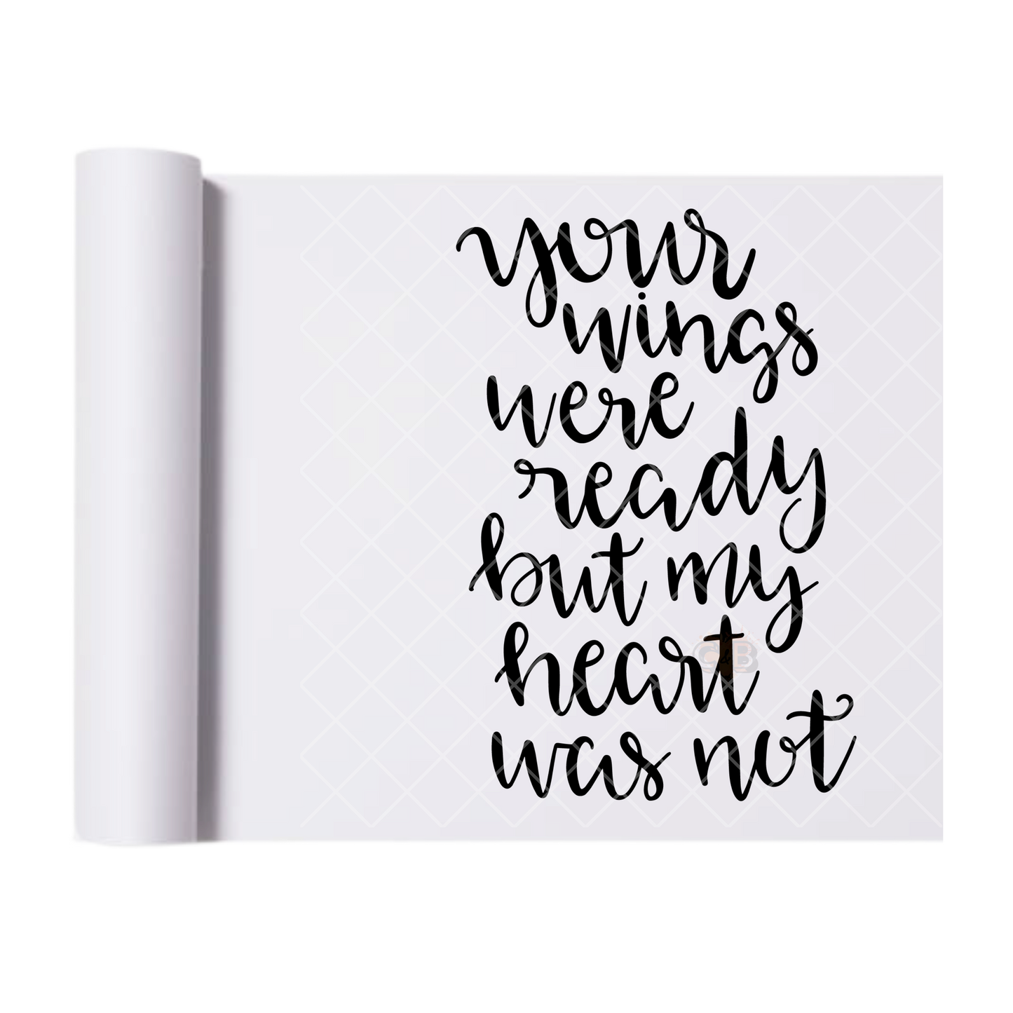 Your Wings Were Ready calligraphy - Direct Print Film Transfer for T-Shirts, Cotton, Polyester & Blends - High-Quality Print