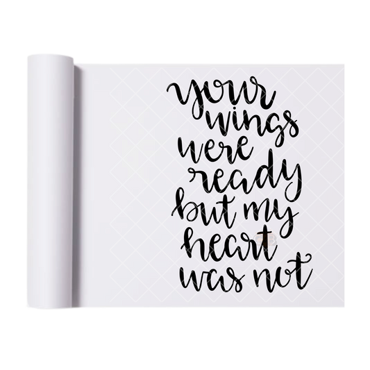 Your Wings Were Ready calligraphy - Direct Print Film Transfer for T-Shirts, Cotton, Polyester & Blends - High-Quality Print