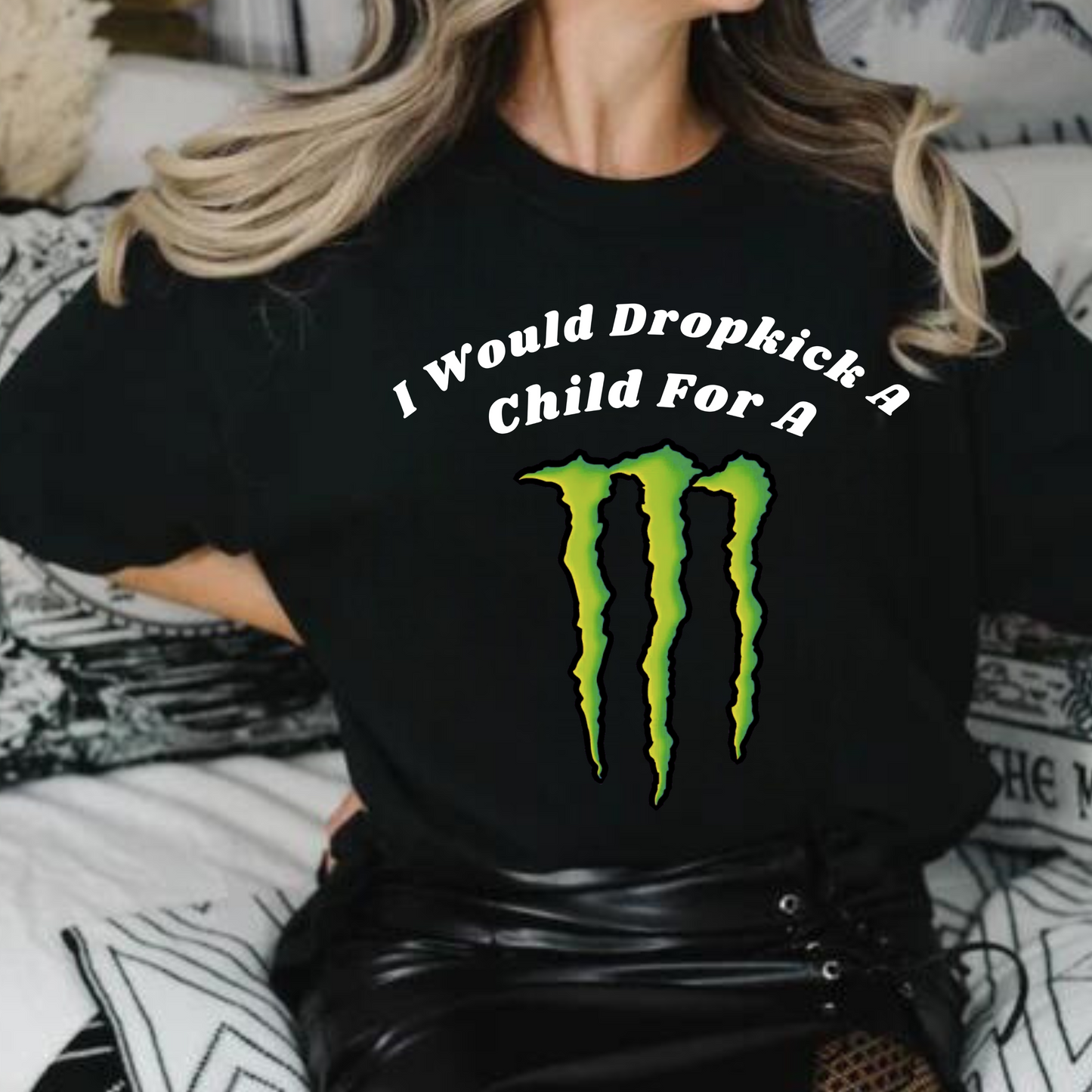 I Would Dropkick A Child For A Monster T-Shirt