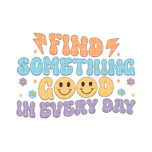 Find Something Good In Every Day PNG