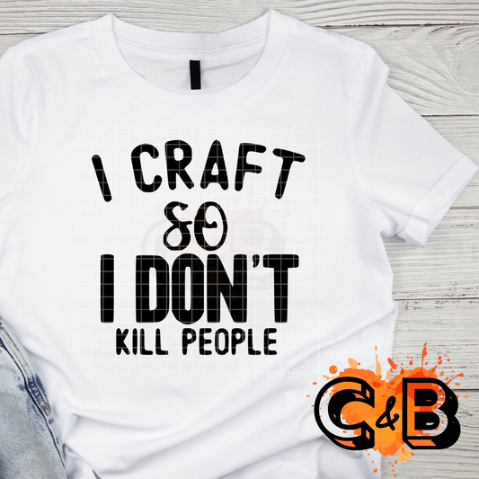 I Craft So I Don’t Kill People T-Shirt