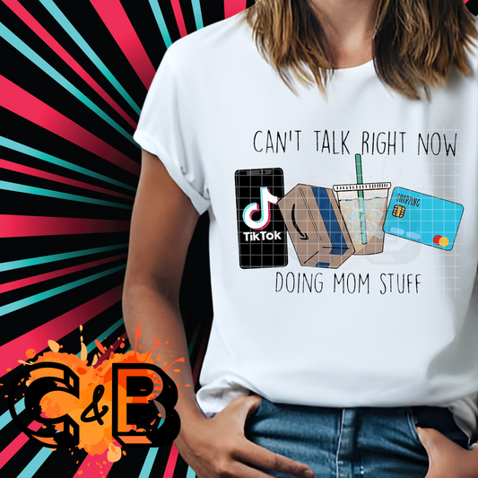 Can't Talk Right Now Doing Mom Stuff T-Shirt