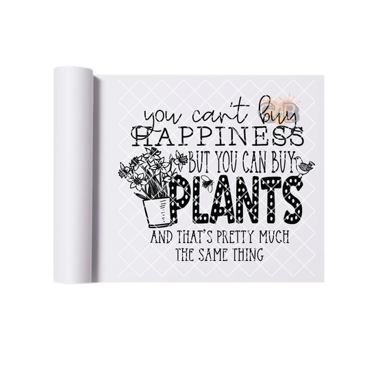 You Can't Buy Happiness PLANTS DTF Transfer